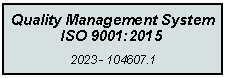 Casella di testo: Quality Management System ISO 9001:20152023 - 104607.1