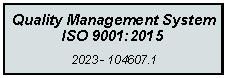 Casella di testo: Quality Management System ISO 9001:20152023 - 104607.1